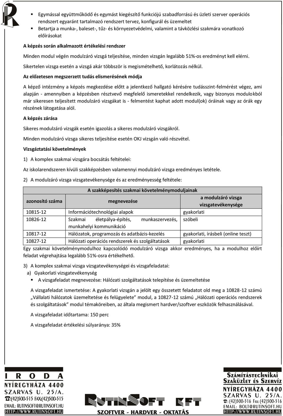 51%-os eredményt kell elérni. Sikertelen vizsga esetén a vizsgá akár többször is megismételhető, korlátozás nélkül.