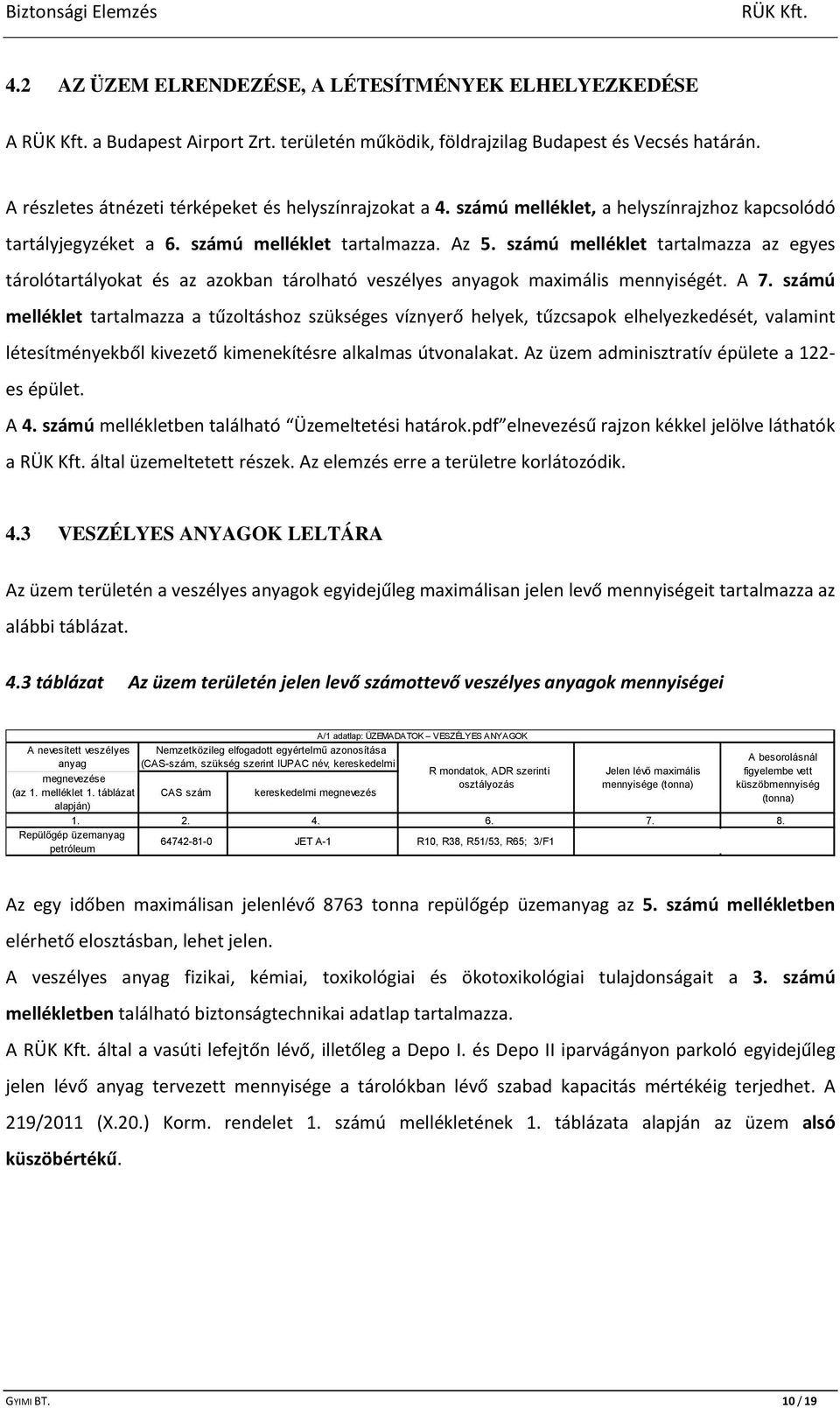 számú melléklet tartalmazza az egyes tárolótartályokat és az azokban tárolható veszélyes anyagok maximális mennyiségét. A 7.