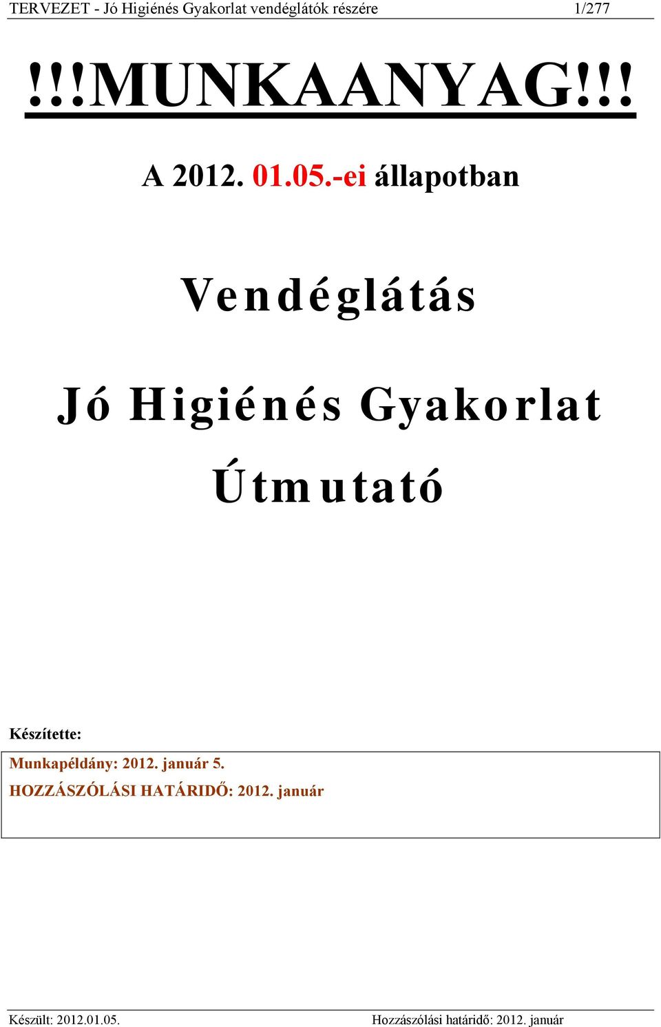 -ei állapotban Vendéglátás Jó Higiénés Gyakorlat Útmutató Készítette: