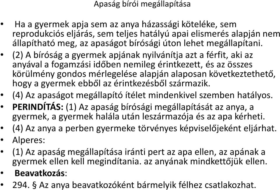 (2) A bíróság a gyermek apjának nyilvánítja azt a férfit, aki az anyával a fogamzási időben nemileg érintkezett, és az összes körülmény gondos mérlegelése alapján alaposan következtethető, hogy a