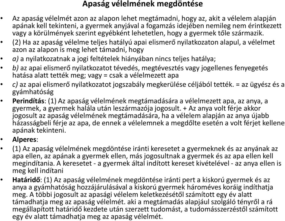 (2) Ha az apaság vélelme teljes hatályú apai elismerő nyilatkozaton alapul, a vélelmet azon az alapon is meg lehet támadni, hogy a) a nyilatkozatnak a jogi feltételek hiányában nincs teljes hatálya;