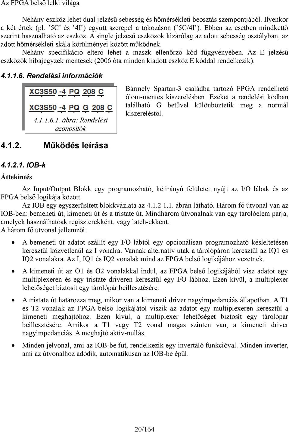 Néhány specifikáció eltérő lehet a maszk ellenőrző kód függvényében. Az E jelzésű eszközök hibajegyzék mentesek (26 óta minden kiadott eszköz E kóddal rendelkezik). 4...6. Rendelési információk 4...6.. ábra: Rendelési azonosítók 4.