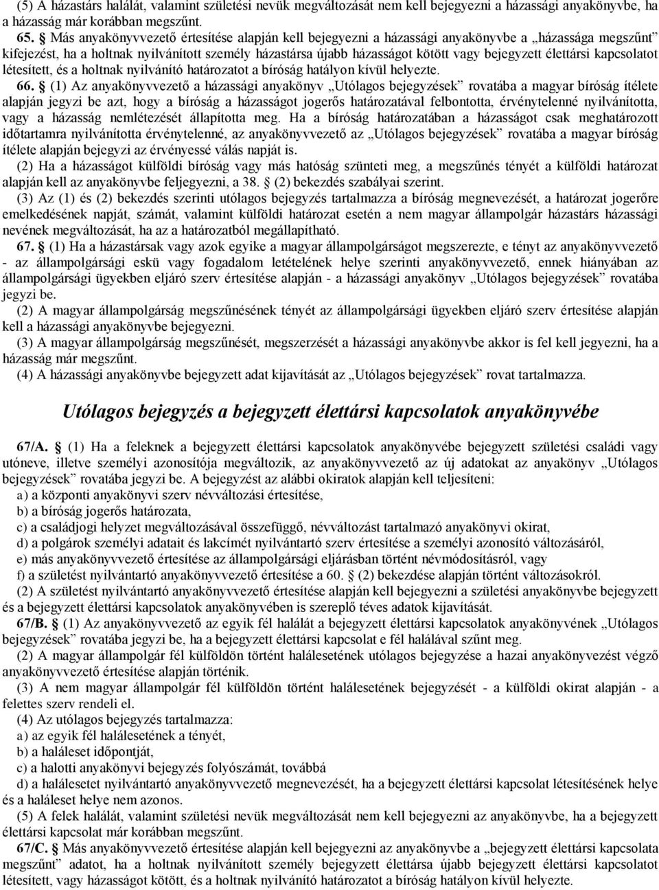 élettársi kapcsolatot létesített, és a holtnak nyilvánító határozatot a bíróság hatályon kívül helyezte. 66.