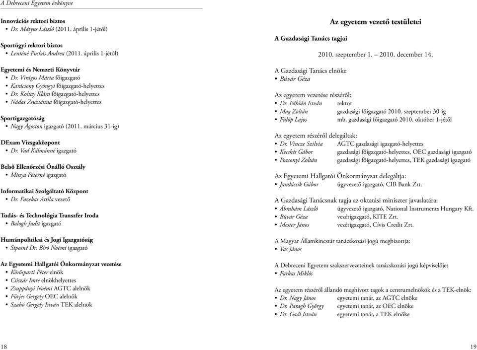 március 31-ig) DExam Vizsgaközpont Dr. Vad Kálmánné igazgató Belső Ellenőrzési Önálló Osztály Minya Péterné igazgató Informatikai Szolgáltató Központ Dr.