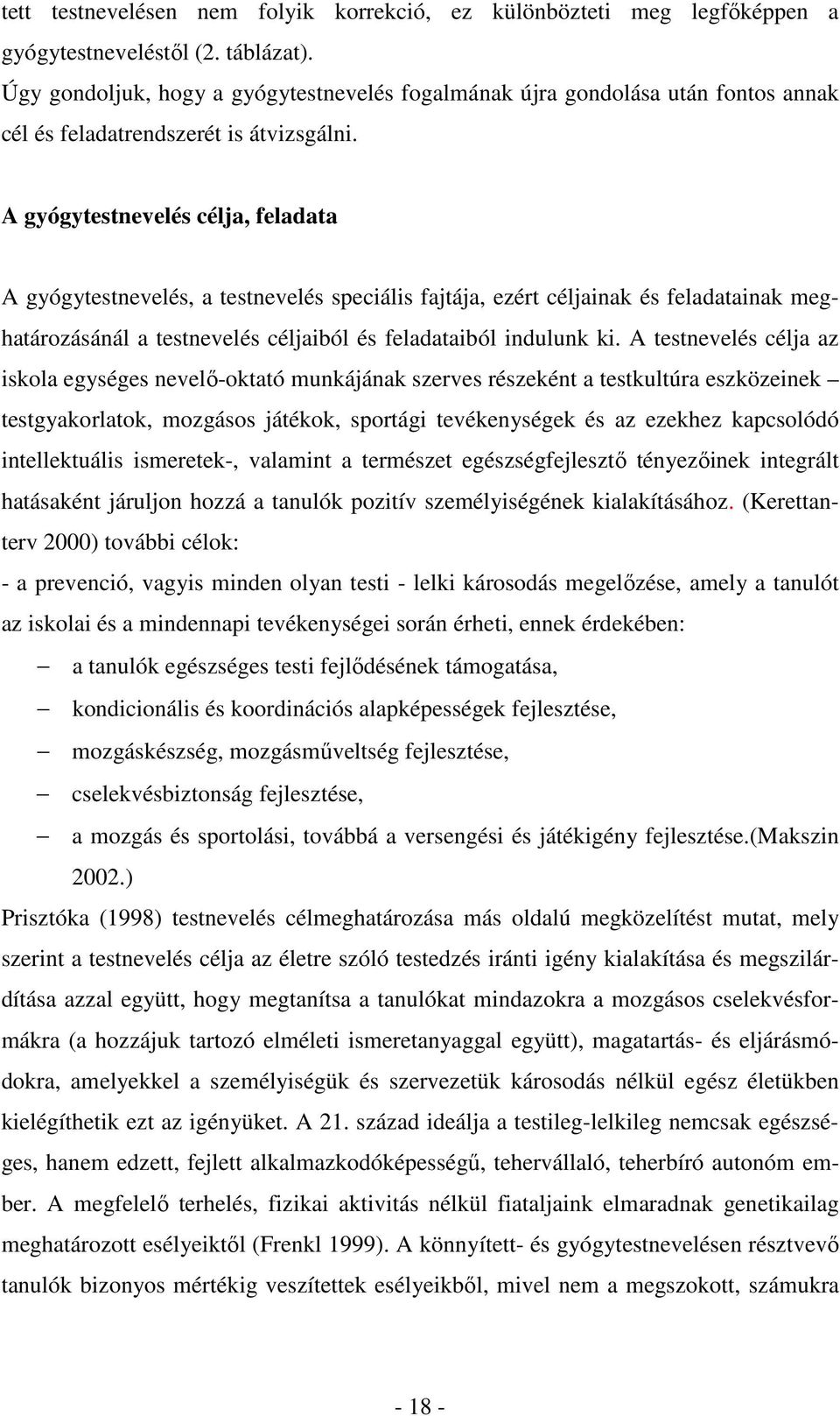 A gyógytestnevelés célja, feladata A gyógytestnevelés, a testnevelés speciális fajtája, ezért céljainak és feladatainak meghatározásánál a testnevelés céljaiból és feladataiból indulunk ki.