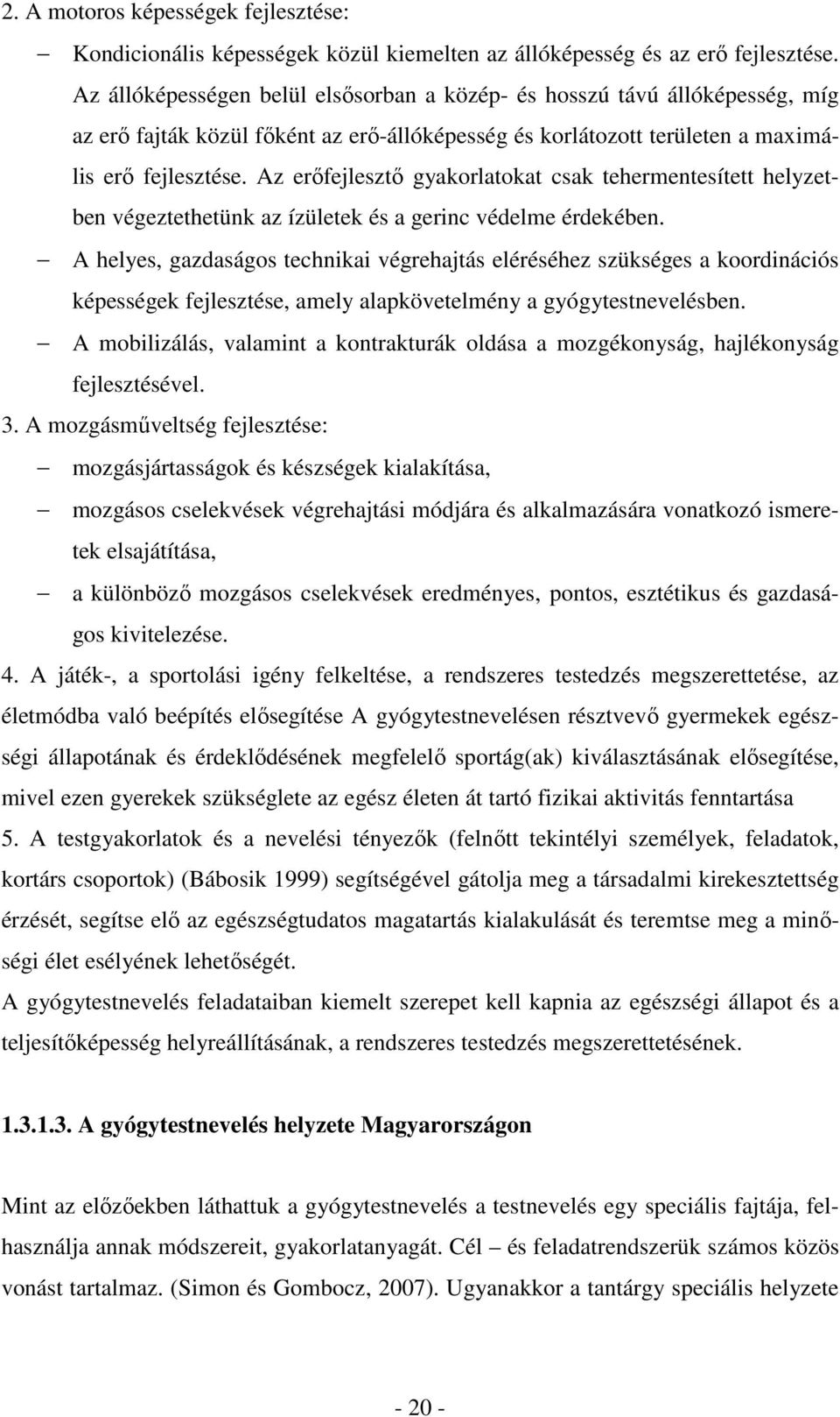 Az erıfejlesztı gyakorlatokat csak tehermentesített helyzetben végeztethetünk az ízületek és a gerinc védelme érdekében.