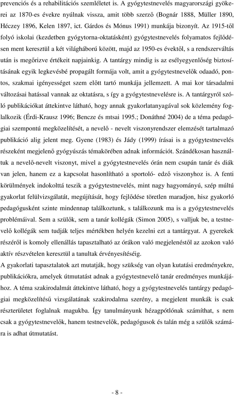 Az 1915-tıl folyó iskolai (kezdetben gyógytorna-oktatásként) gyógytestnevelés folyamatos fejlıdésen ment keresztül a két világháború között, majd az 1950-es évektıl, s a rendszerváltás után is