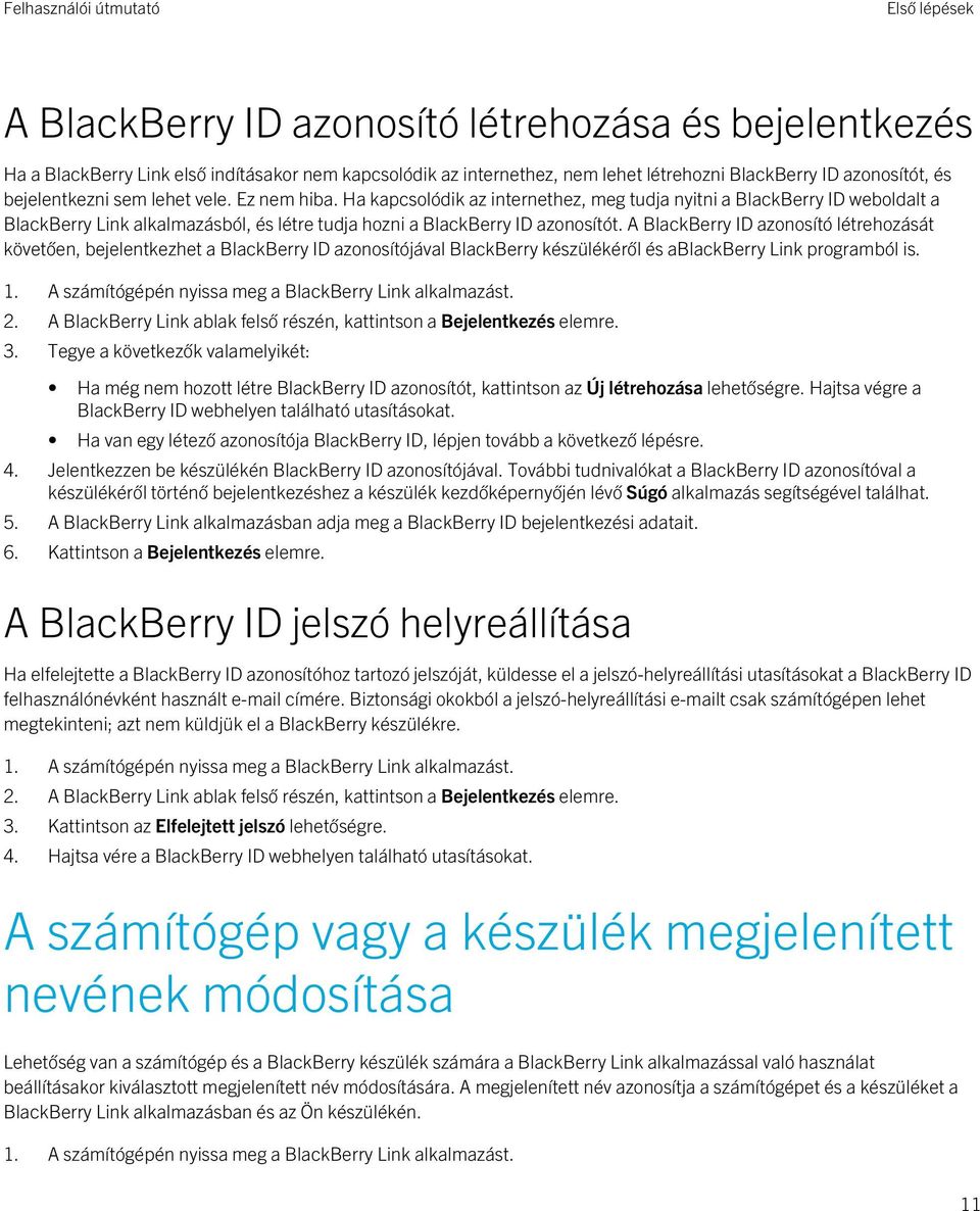 A BlackBerry ID azonosító létrehozását követően, bejelentkezhet a BlackBerry ID azonosítójával BlackBerry készülékéről és ablackberry Link programból is. 2.