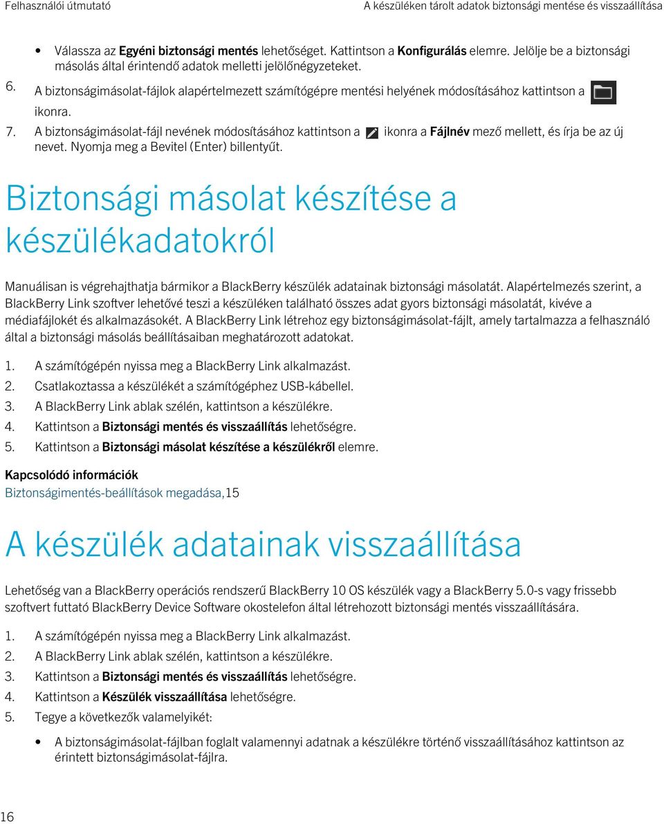 A biztonságimásolat-fájl nevének módosításához kattintson a ikonra a Fájlnév mező mellett, és írja be az új nevet. Nyomja meg a Bevitel (Enter) billentyűt.