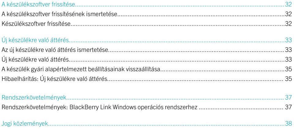 ..33 A készülék gyári alapértelmezett beállításainak visszaállítása...35 Hibaelhárítás: Új készülékre való áttérés.