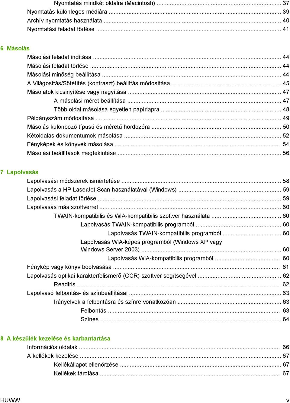 .. 47 A másolási méret beállítása... 47 Több oldal másolása egyetlen papírlapra... 48 Példányszám módosítása... 49 Másolás különböző típusú és méretű hordozóra... 50 Kétoldalas dokumentumok másolása.