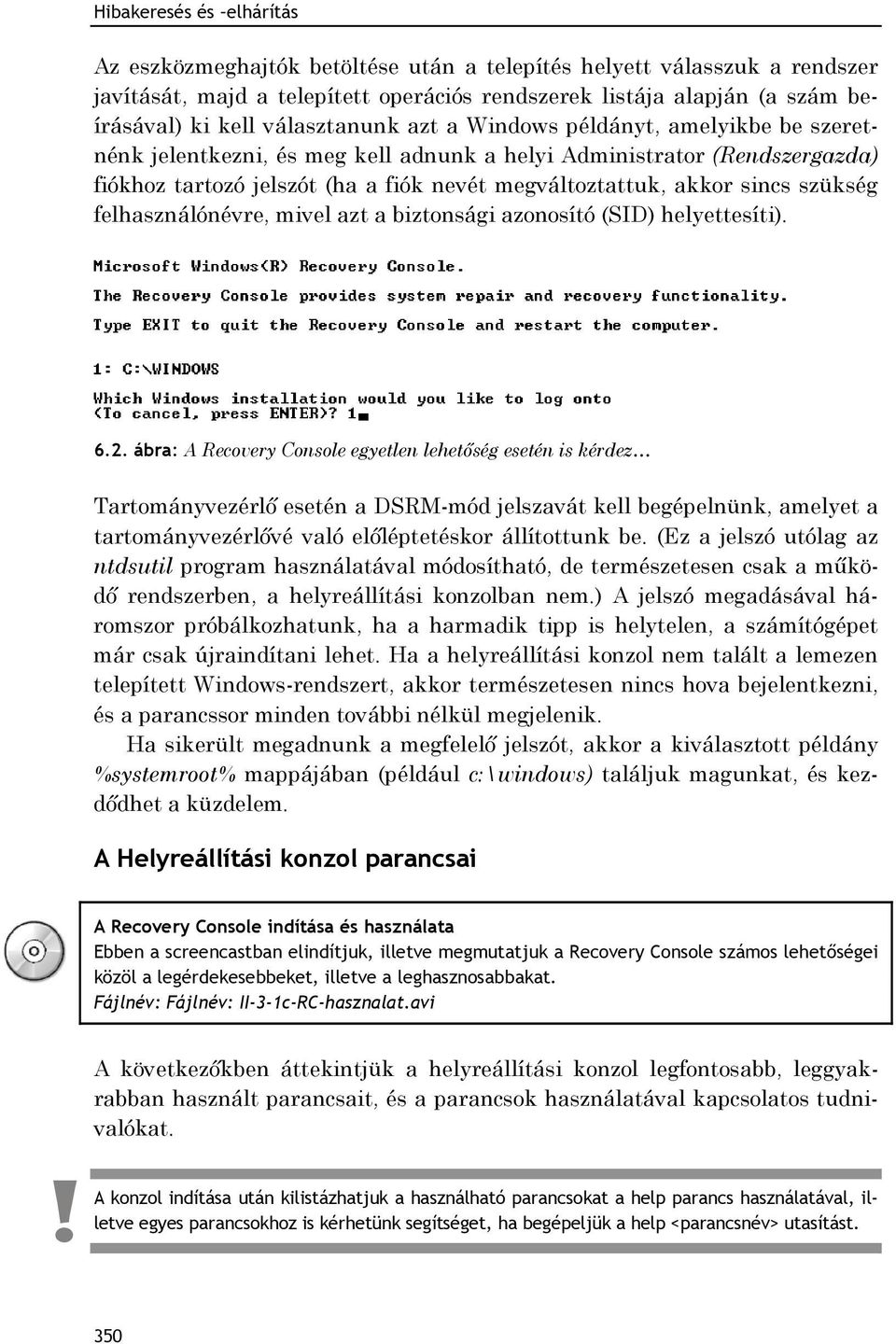 sincs szükség felhasználónévre, mivel azt a biztonsági azonosító (SID) helyettesíti). 6.2.