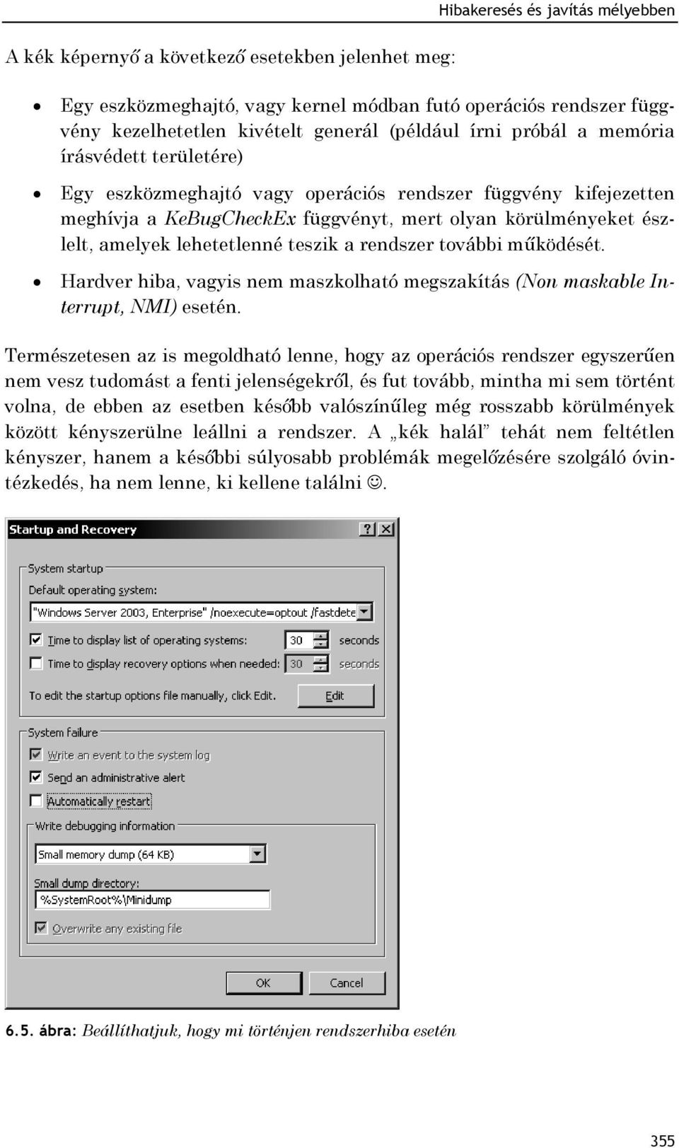 teszik a rendszer további működését. Hardver hiba, vagyis nem maszkolható megszakítás (Non maskable Interrupt, NMI) esetén.