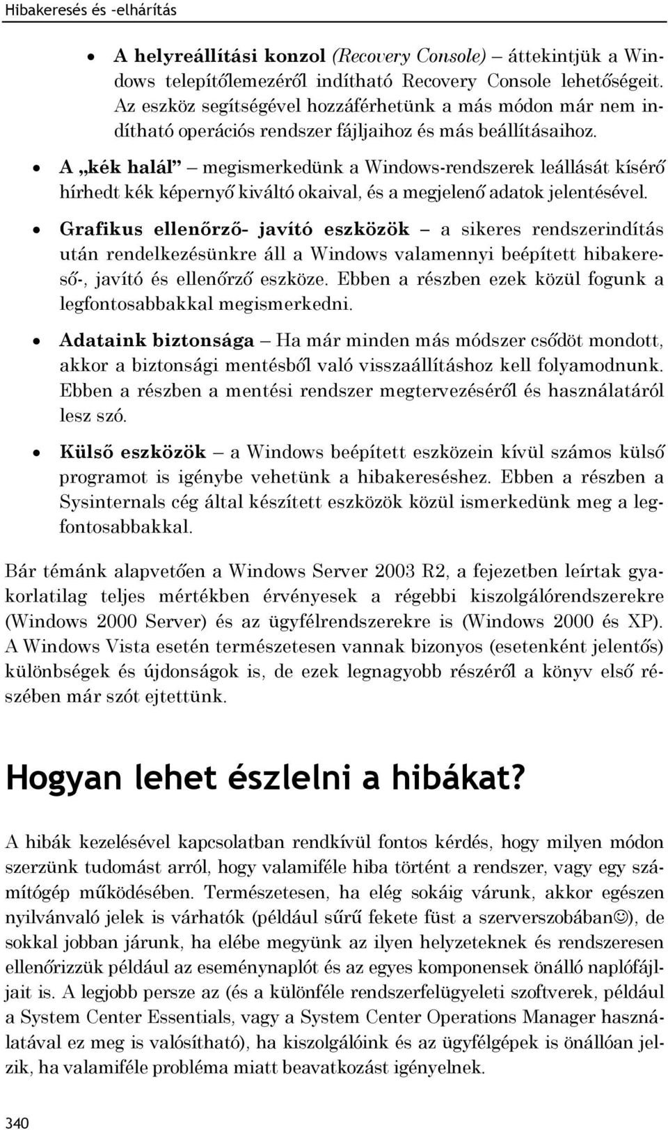 A kék halál megismerkedünk a Windows-rendszerek leállását kísérő hírhedt kék képernyő kiváltó okaival, és a megjelenő adatok jelentésével.