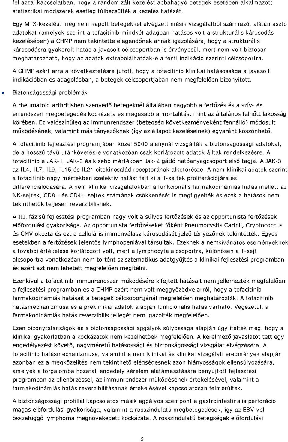 kezelésében) a CHMP nem tekintette elegendőnek annak igazolására, hogy a strukturális károsodásra gyakorolt hatás a javasolt célcsoportban is érvényesül, mert nem volt biztosan meghatározható, hogy