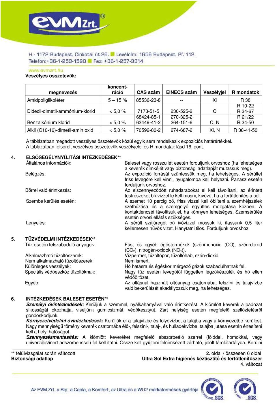 megadott veszélyes összetevık közül egyik sem rendelkezik expozíciós határértékkel. A táblázatban felsorolt veszélyes összetevık veszélyjelei és R mondatai: lásd 16. pont. 4.