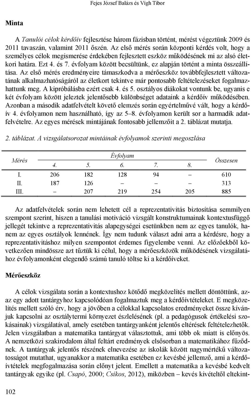 évfolyam között becsültünk, ez alapján történt a minta összeállítása.