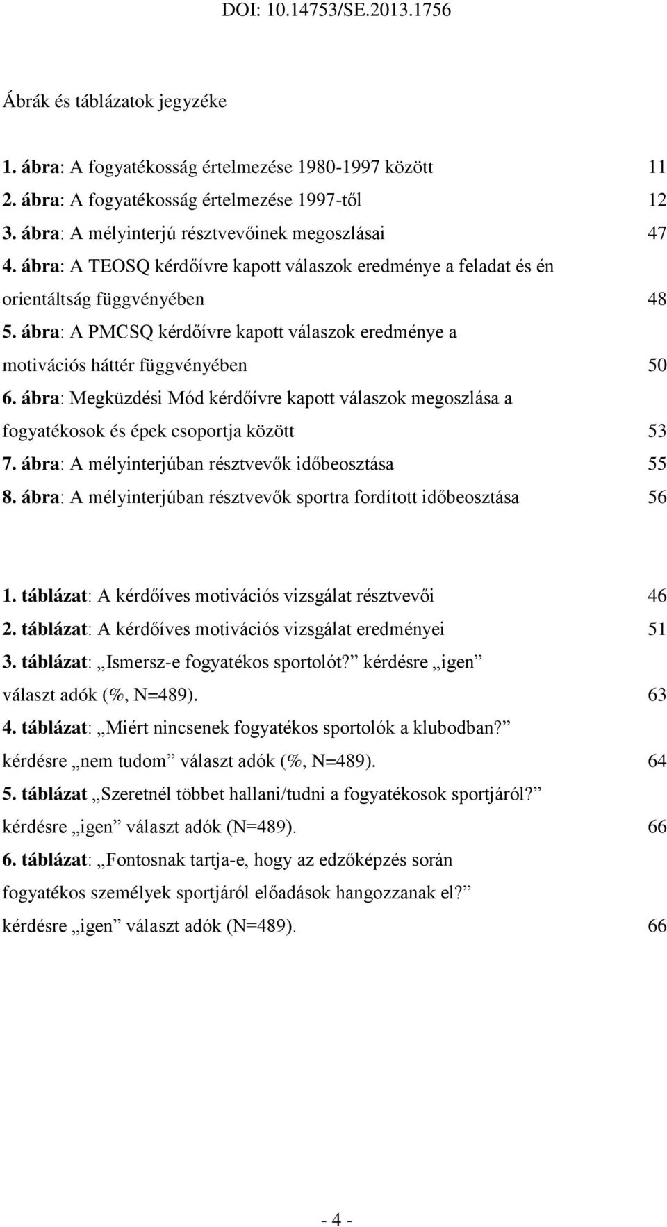 ábra: Megküzdési Mód kérdőívre kapott válaszok megoszlása a fogyatékosok és épek csoportja között 53 7. ábra: A mélyinterjúban résztvevők időbeosztása 55 8.