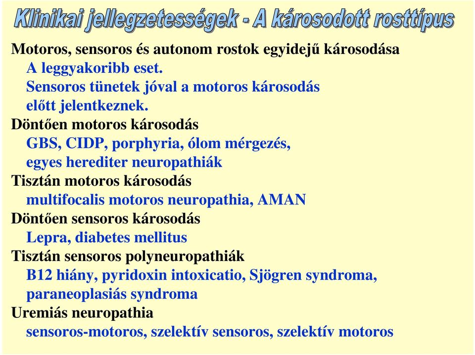 Döntıen motoros károsodás GBS, CIDP, porphyria, ólom mérgezés, egyes herediter neuropathiák Tisztán motoros károsodás multifocalis