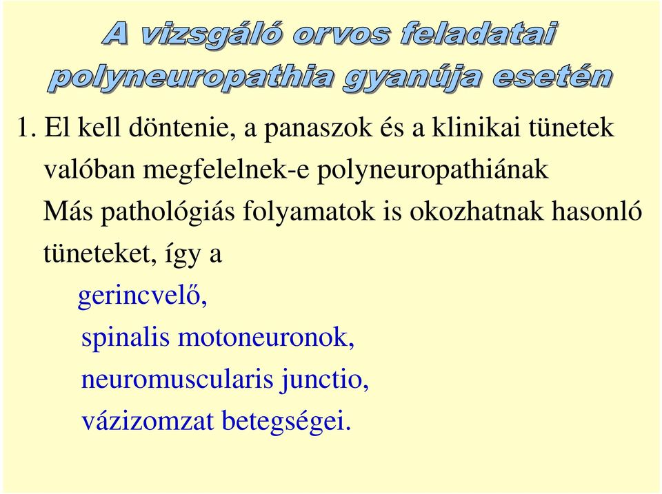 folyamatok is okozhatnak hasonló tüneteket, így a