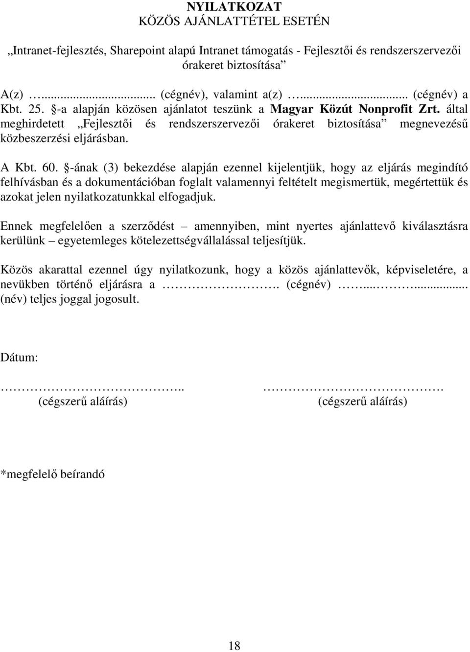 -ának (3) bekezdése alapján ezennel kijelentjük, hogy az eljárás megindító felhívásban és a dokumentációban foglalt valamennyi feltételt megismertük, megértettük és azokat jelen nyilatkozatunkkal