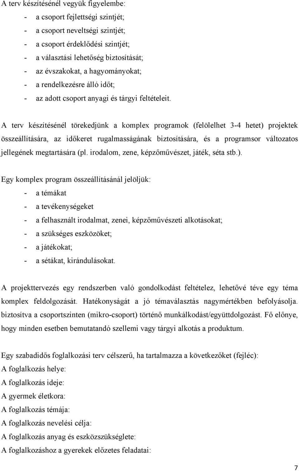 A terv készítésénél törekedjünk a komplex programok (felölelhet 3-4 hetet) projektek összeállítására, az időkeret rugalmasságának biztosítására, és a programsor változatos jellegének megtartására (pl.