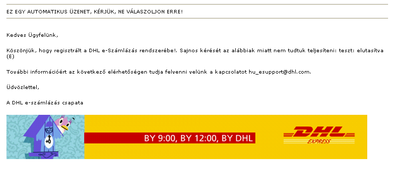 DHL e-számlázás - Felhasználói kézikönyv 6 Bármilyen e-mailt, amelyet az e-számlázással kapcsolatban kapni fog Ön a DHL-től, az alábbi e-mail címről fog érkezni: hu.e_szamla@dhl.