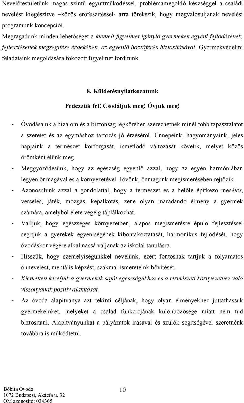 Gyermekvédelmi feladataink megoldására fokozott figyelmet fordítunk. 8. Küldetésnyilatkozatunk Fedezzük fel! Csodáljuk meg! Óvjuk meg!