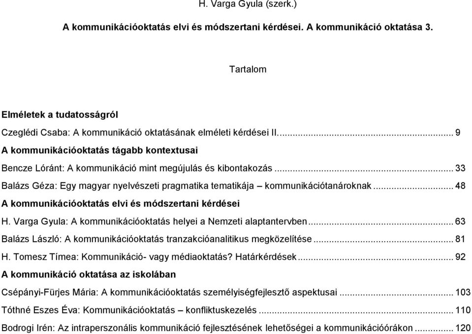 .. 48 A kommunikációoktatás elvi és módszertani kérdései H. Varga Gyula: A kommunikációoktatás helyei a Nemzeti alaptantervben.