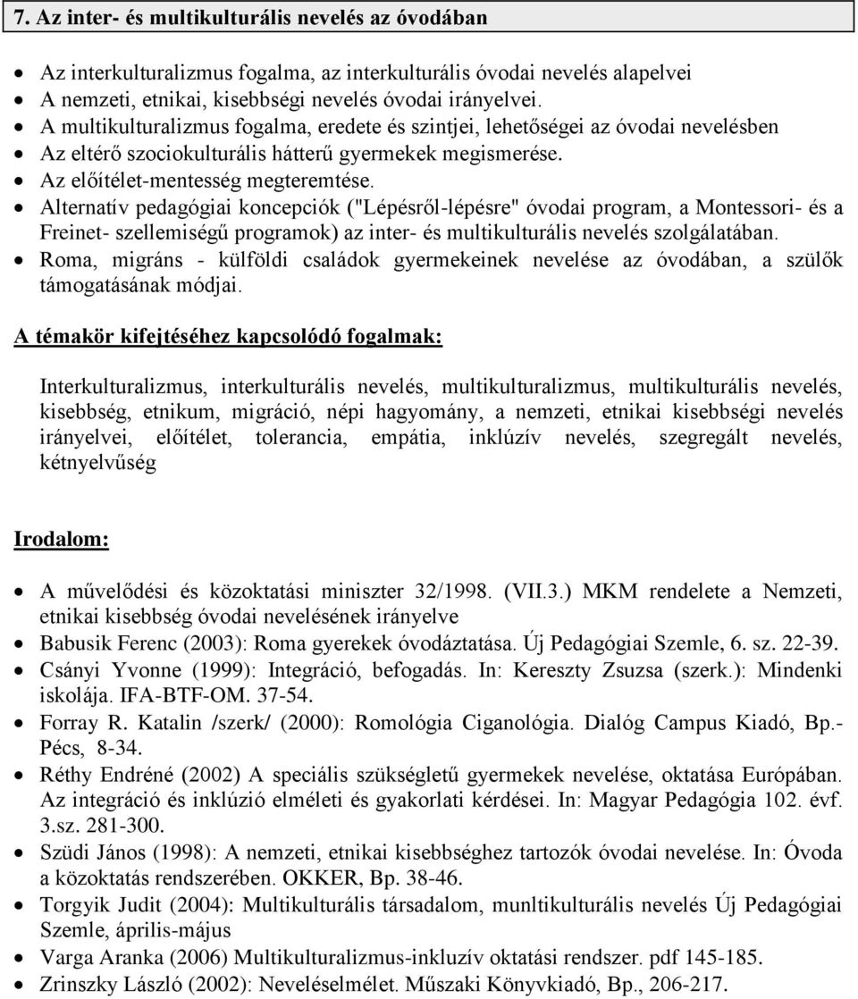 Alternatív pedagógiai koncepciók ("Lépésről-lépésre" óvodai program, a Montessori- és a Freinet- szellemiségű programok) az inter- és multikulturális nevelés szolgálatában.