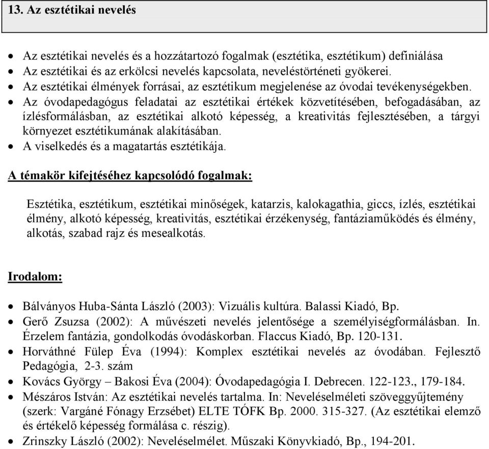 Az óvodapedagógus feladatai az esztétikai értékek közvetítésében, befogadásában, az ízlésformálásban, az esztétikai alkotó képesség, a kreativitás fejlesztésében, a tárgyi környezet esztétikumának