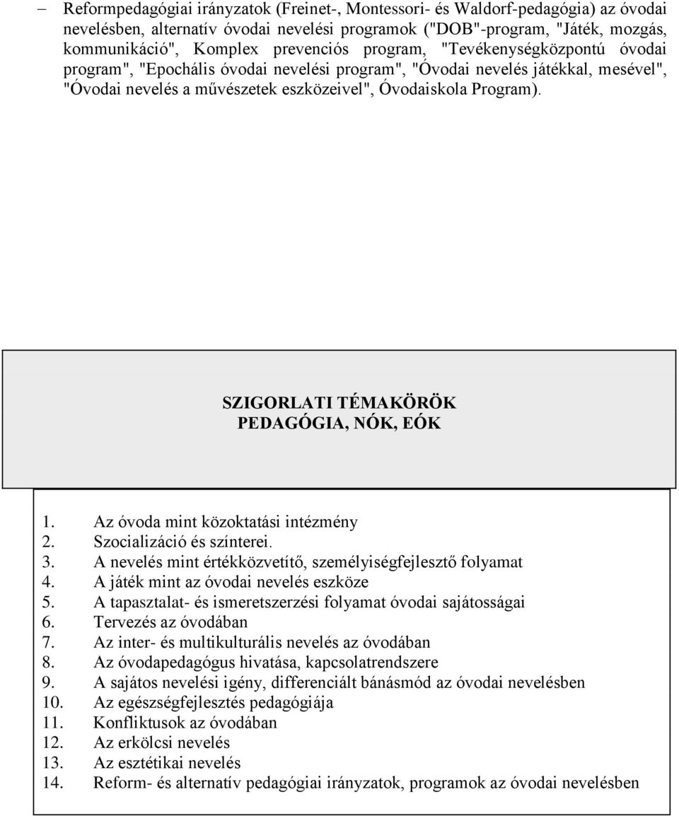 SZIGORLATI TÉMAKÖRÖK PEDAGÓGIA, NÓK, EÓK 1. Az óvoda mint közoktatási intézmény 2. Szocializáció és színterei. 3. A nevelés mint értékközvetítő, személyiségfejlesztő folyamat 4.