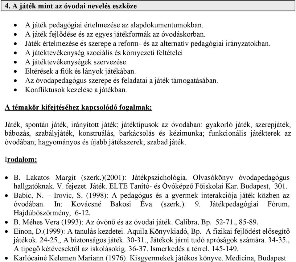 Eltérések a fiúk és lányok játékában. Az óvodapedagógus szerepe és feladatai a játék támogatásában. Konfliktusok kezelése a játékban.