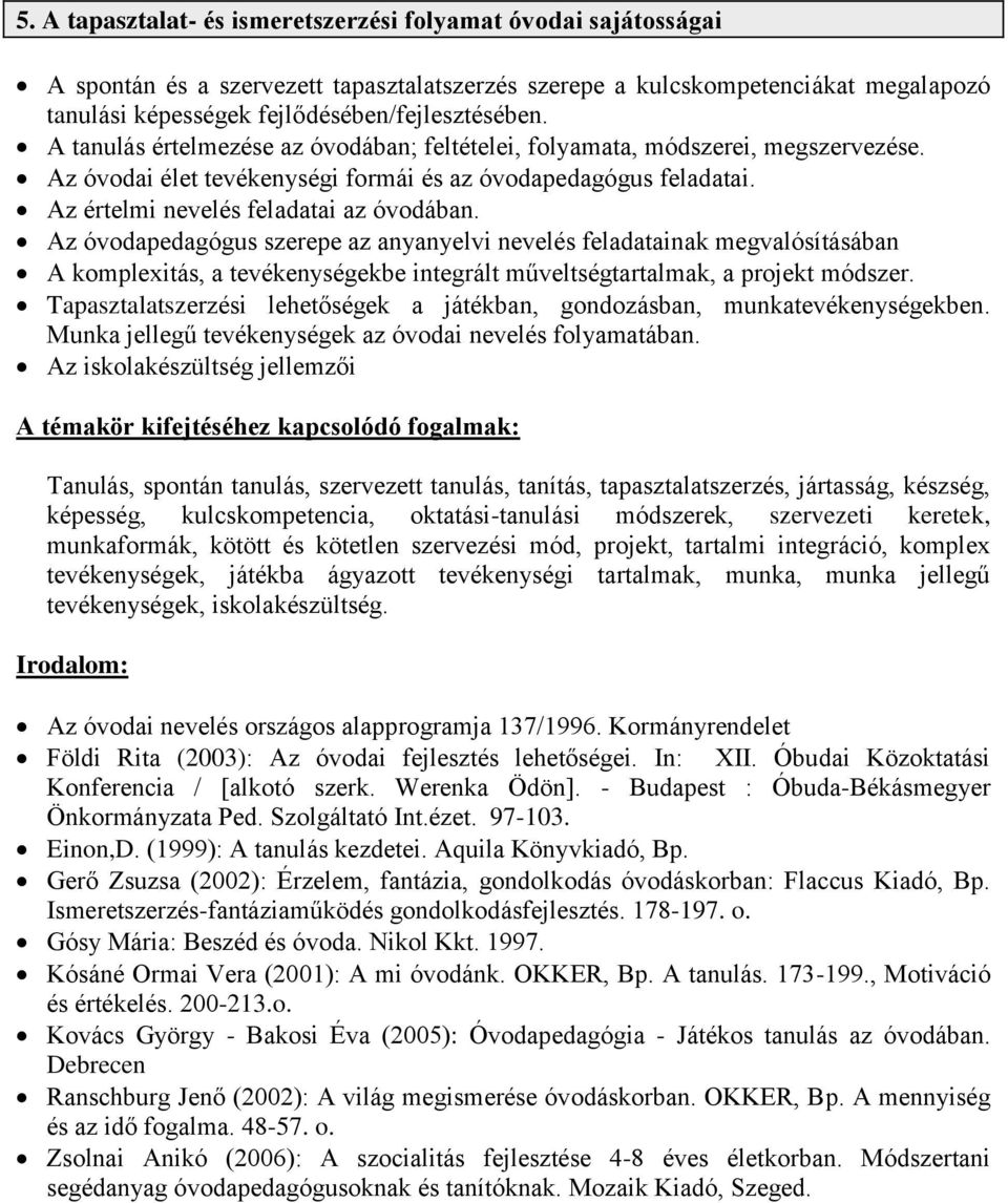 Az óvodapedagógus szerepe az anyanyelvi nevelés feladatainak megvalósításában A komplexitás, a tevékenységekbe integrált műveltségtartalmak, a projekt módszer.