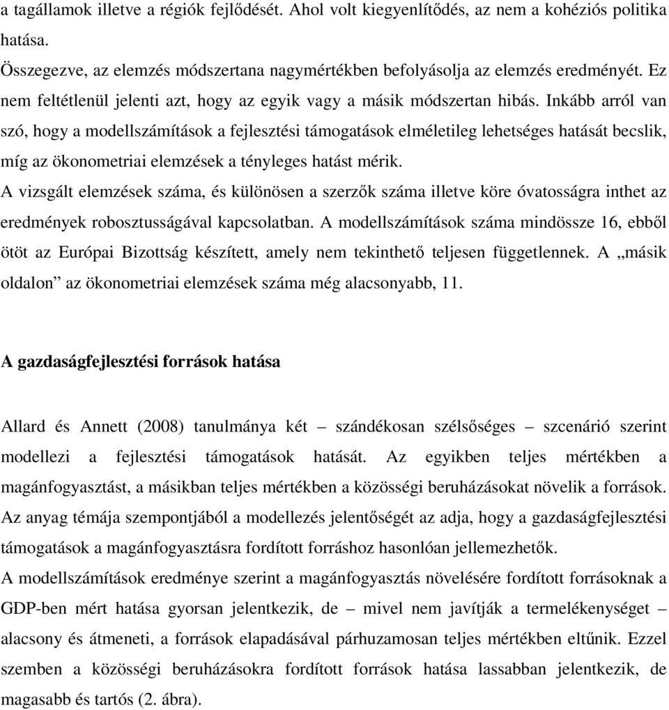 Inkább arról van szó, hogy a modellszámítások a fejlesztési támogatások elméletileg lehetséges hatását becslik, míg az ökonometriai elemzések a tényleges hatást mérik.