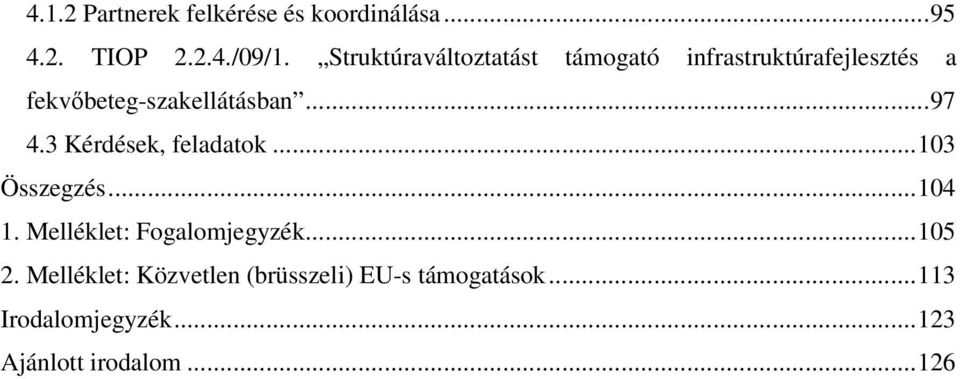 ..97 4.3 Kérdések, feladatok...103 Összegzés...104 1. Melléklet: Fogalomjegyzék...105 2.