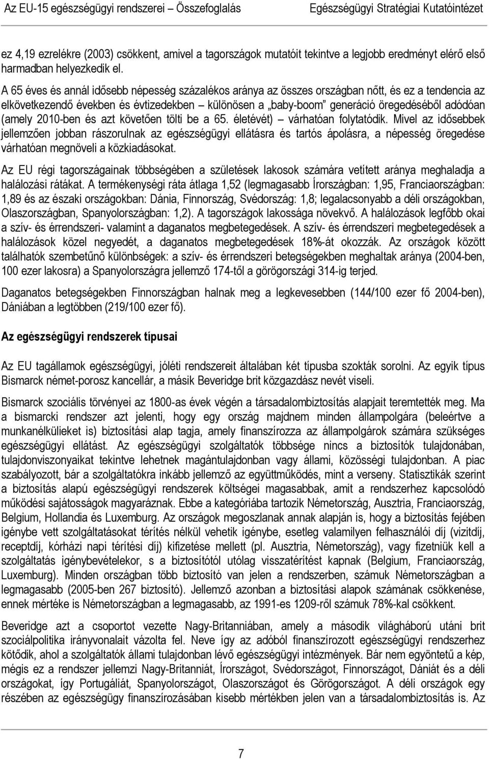 2010-ben és azt követően tölti be a 65. életévét) várhatóan folytatódik.