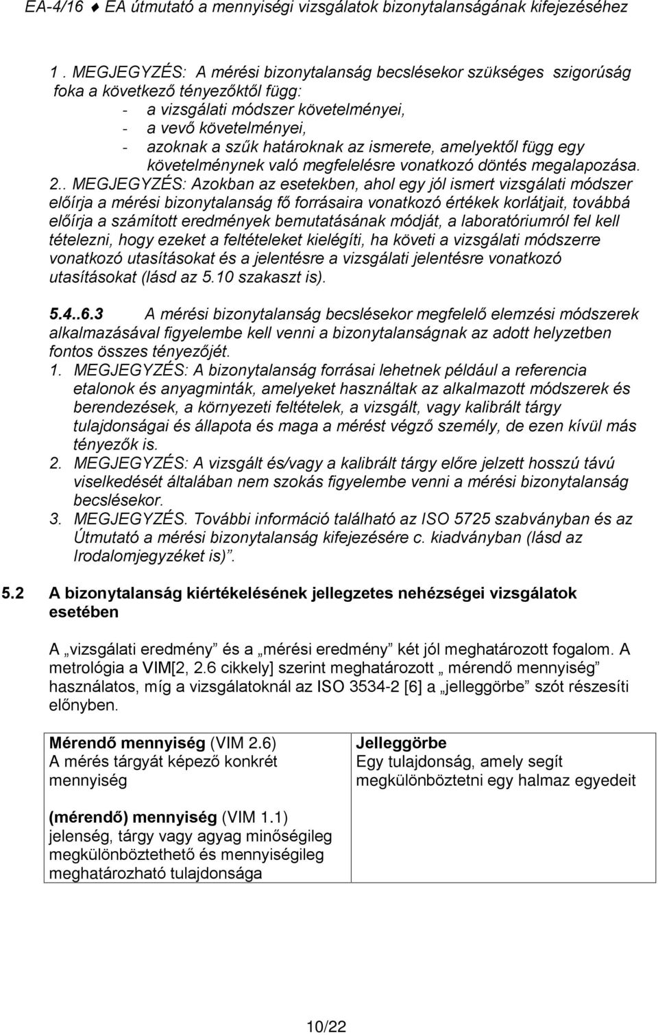 ismerete, amelyektõl függ egy követelménynek való megfelelésre vonatkozó döntés megalapozása. 2.