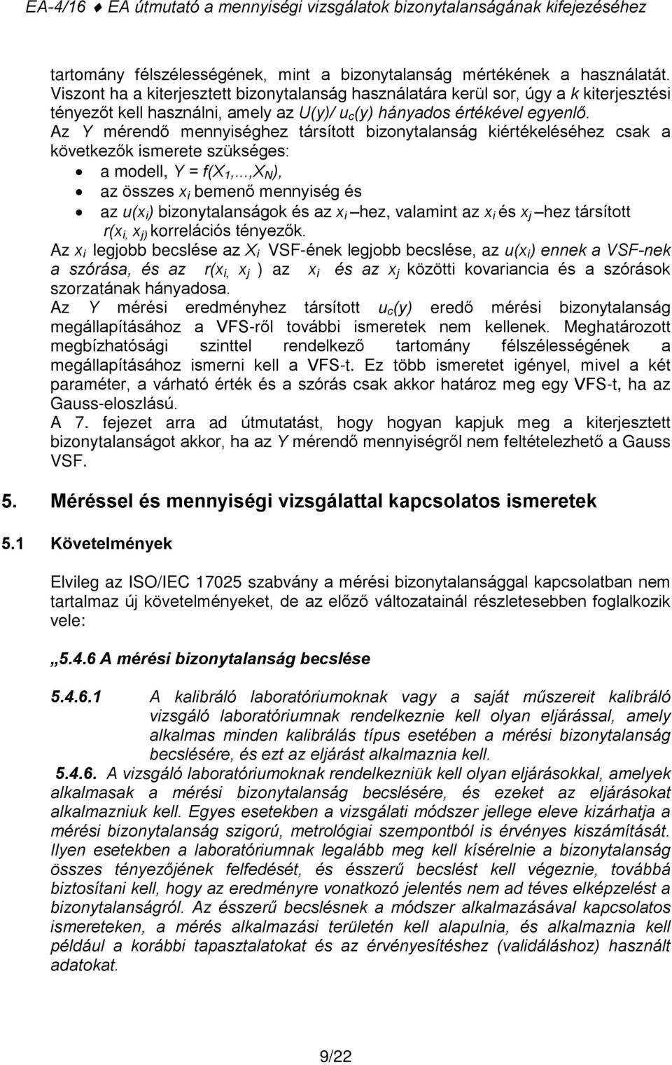 Az Y mérendõ mennyiséghez társított bizonytalanság kiértékeléséhez csak a következõk ismerete szükséges: a modell, Y = f(x 1,.