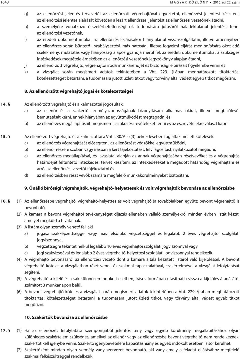 ellenőrzési vezetőnek átadni, h) a személyére vonatkozó összeférhetetlenségi ok tudomására jutásáról haladéktalanul jelentést tenni az ellenőrzési vezetőnek, i) az eredeti dokumentumokat az