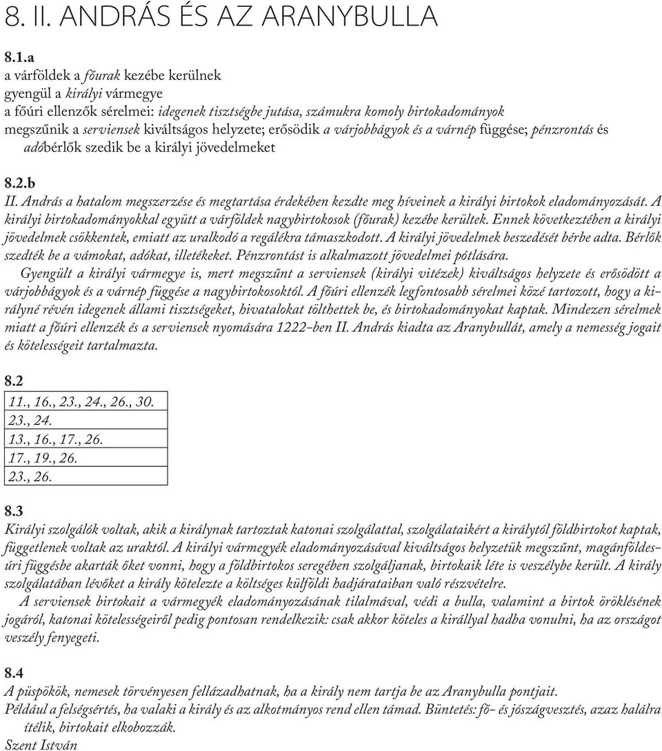 erősödik a várjobbágyok és a várnép függése; pénzrontás és adóbérlők szedik be a királyi jövedelmeket 8.2.b II.
