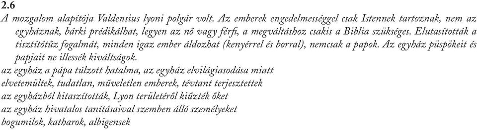 Elutasították a tisztítótűz fogalmát, minden igaz ember áldozhat (kenyérrel és borral), nemcsak a papok. Az egyház püspökeit és papjait ne illessék kiváltságok.