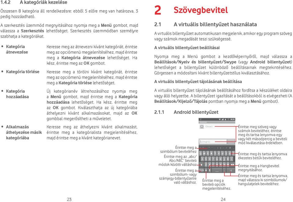 Kategória átnevezése Kategória törlése Kategória hozzáadása Alkalmazás áthelyezése másik kategóriába Keresse meg az átnevezni kívánt kategóriát, érintse meg az opciómenü megjelenítéséhez, majd