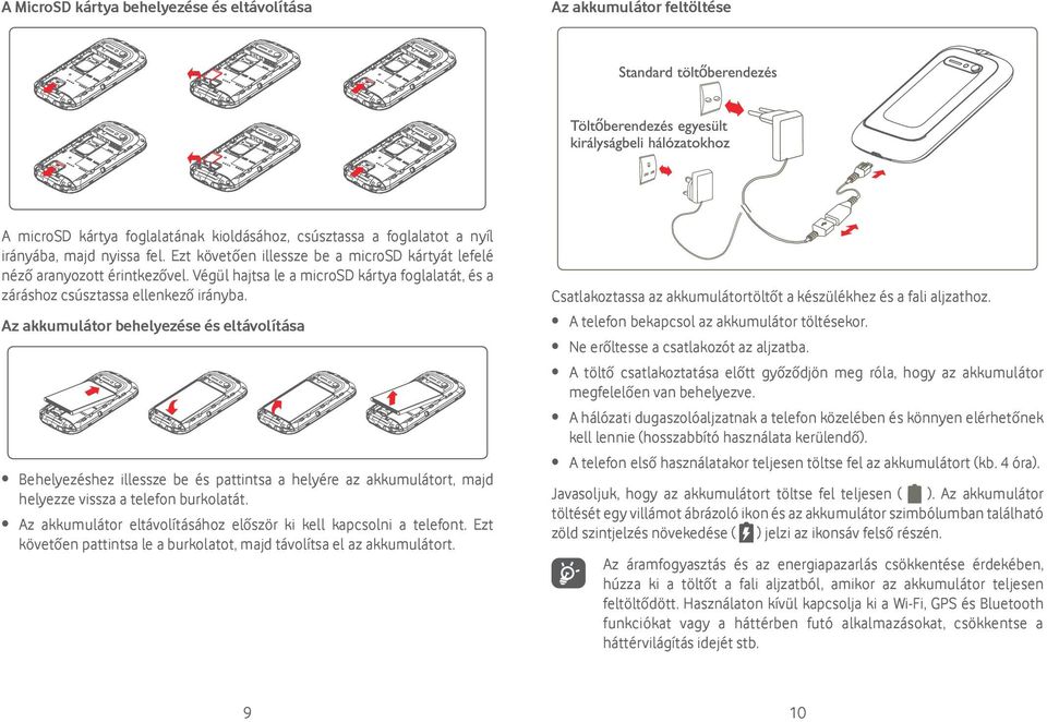 Az akkumulátor behelyezése és eltávolítása Behelyezéshez illessze be és pattintsa a helyére az akkumulátort, majd helyezze vissza a telefon burkolatát.