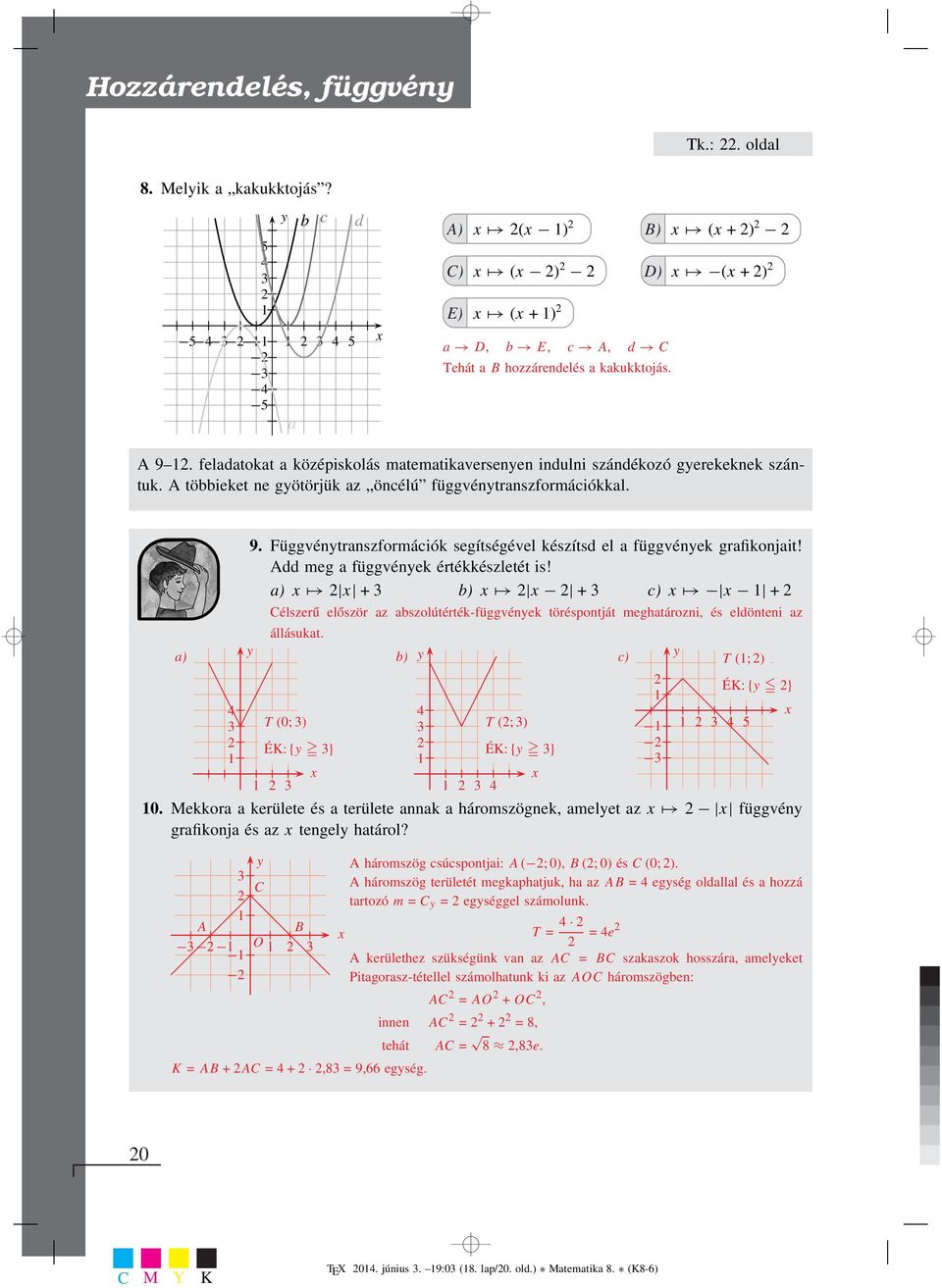 Függvéntranszformációk segítségével készítsd el a függvének grafikonjait! Add meg a függvének értékkészletét is!