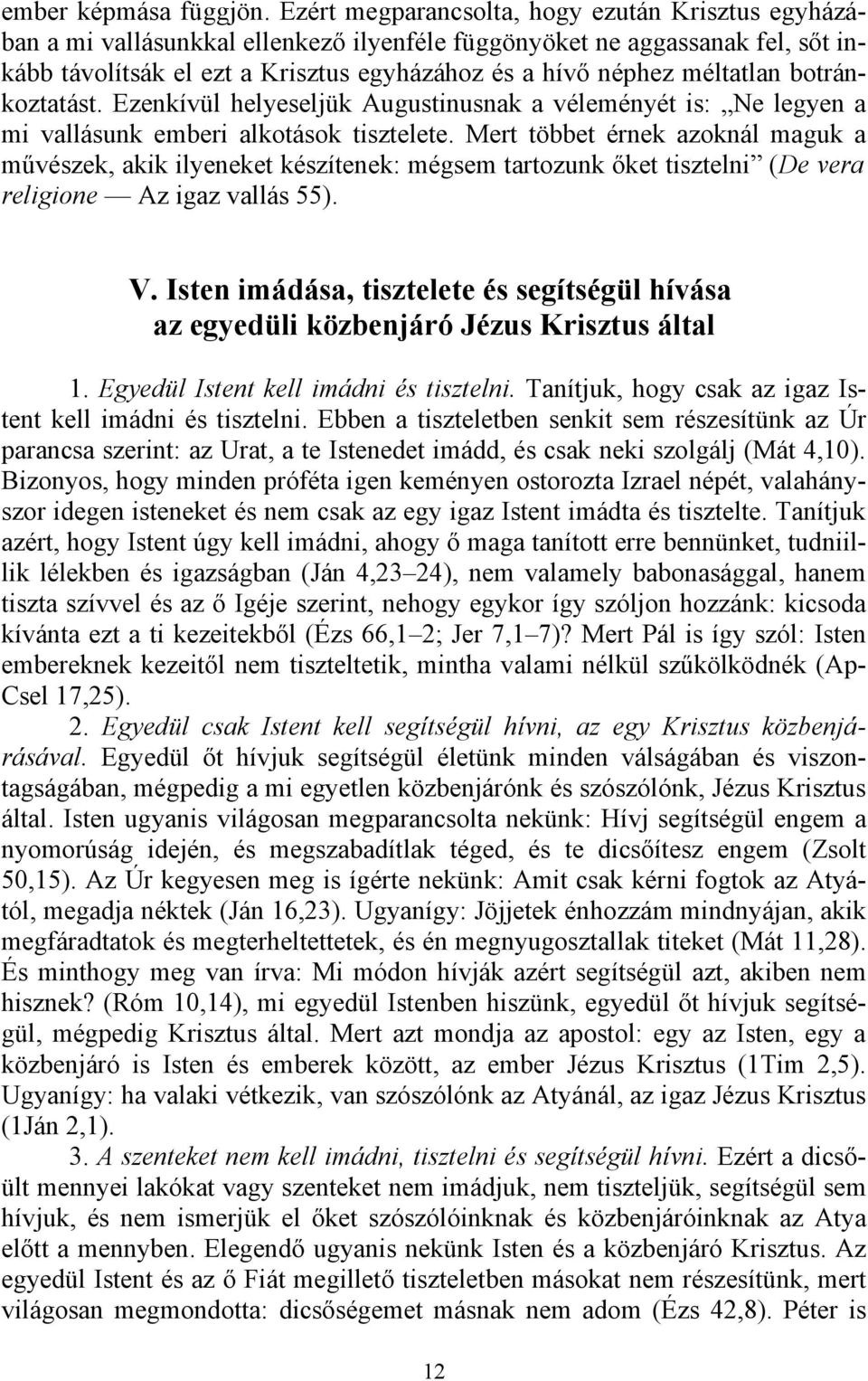 méltatlan botránkoztatást. Ezenkívül helyeseljük Augustinusnak a véleményét is: Ne legyen a mi vallásunk emberi alkotások tisztelete.