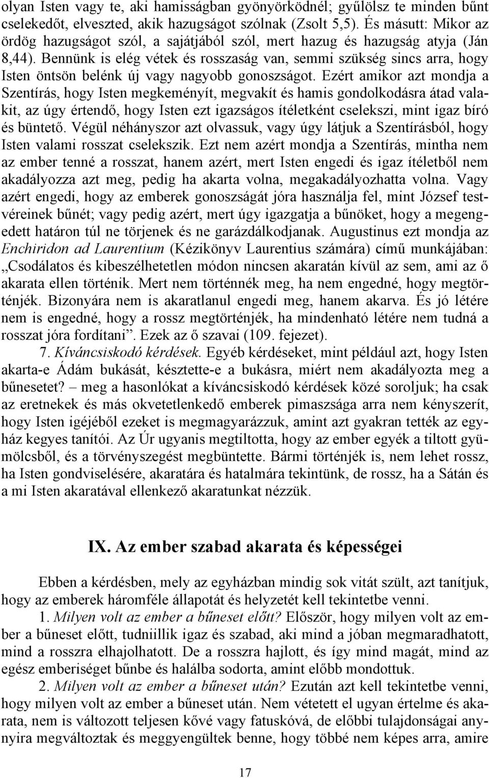 Bennünk is elég vétek és rosszaság van, semmi szükség sincs arra, hogy Isten öntsön belénk új vagy nagyobb gonoszságot.