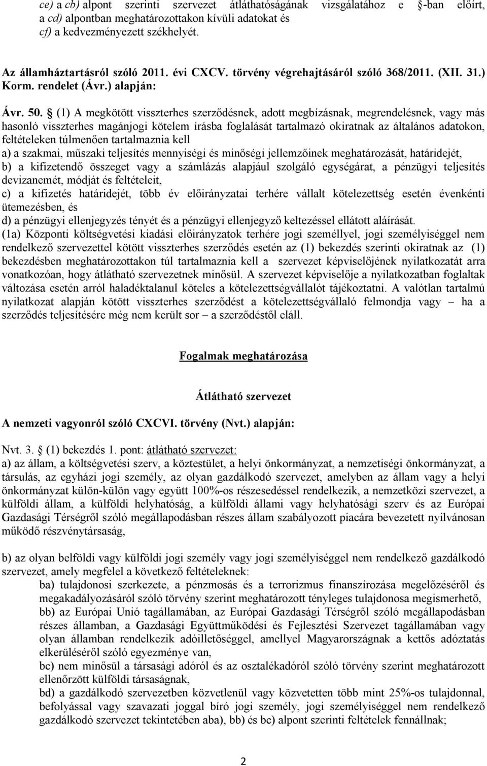 (1) A megkötött visszterhes szerződésnek, adott megbízásnak, megrendelésnek, vagy más hasonló visszterhes magánjogi kötelem írásba foglalását tartalmazó okiratnak az általános adatokon, feltételeken