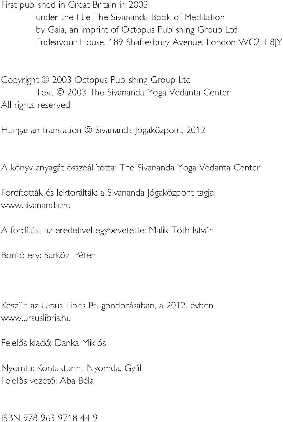 összeállította: The Sivananda Yoga Vedanta Center Fordították és lektorálták: a Sivananda Jógaközpont tagjai www.sivananda.