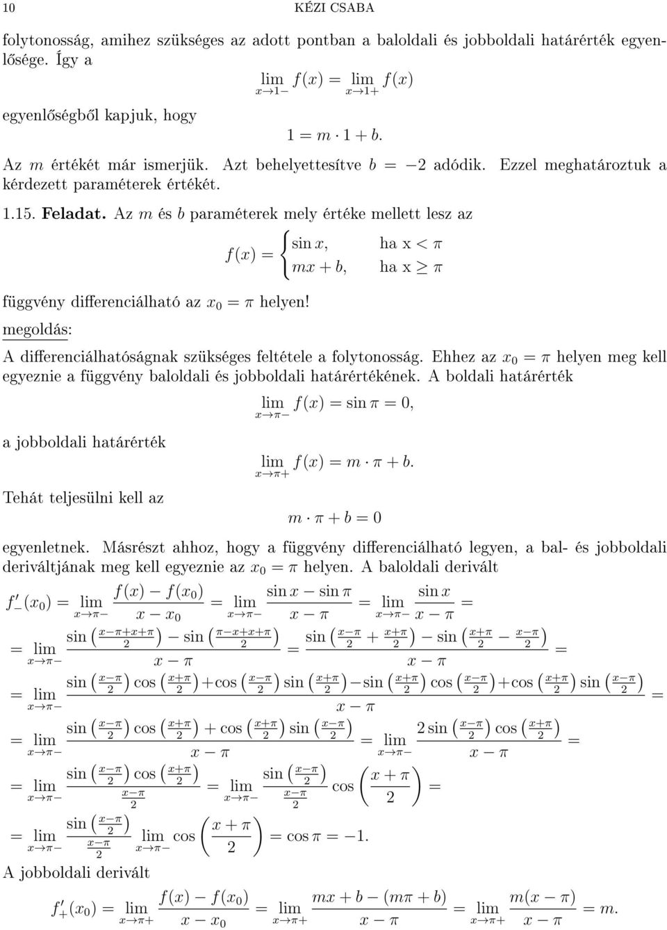 Az m és b paraméterek mely értéke mellett lesz az { sin, ha < π f() = m + b, ha π függvény dierenciálható az = π helyen! A dierenciálhatóságnak szükséges feltétele a folytonosság.